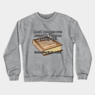 Most Dangerous Assault Weapon in the US! (According to the left) Crewneck Sweatshirt